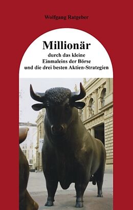 Kartonierter Einband Millionär durch das kleine Einmaleins der Börse und die drei besten Aktien-Strategien von Wolfgang Ratgeber