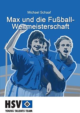 Kartonierter Einband Max und die Fußball- Weltmeisterschaft von Michael Schaaf