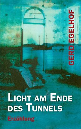 Kartonierter Einband Licht am Ende des Tunnels von Gerd Egelhof