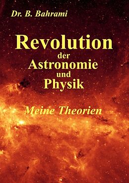 Kartonierter Einband Revolution der Astronomie und Physik, Meine Theorien von Bahram Bahrami