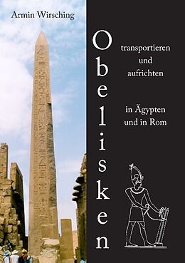 Kartonierter Einband Obelisken transportieren und aufrichten in Ägypten und in Rom von Armin Wirsching