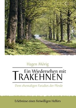 Kartonierter Einband Ein Wiedersehen mit Trakehnen, dem ehemaligen Paradies der Pferde von Hagen Mörig