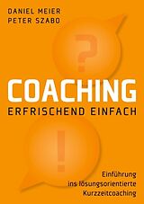 Kartonierter Einband Coaching - erfrischend einfach von Daniel Meier, Peter Szabo