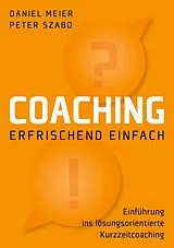 Kartonierter Einband Coaching - erfrischend einfach von Daniel Meier, Peter Szabo
