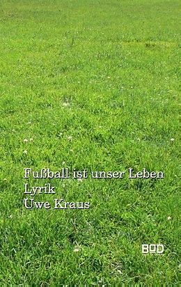 Kartonierter Einband Fußball ist unser Leben von Uwe Kraus