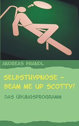 Kartonierter Einband Selbsthypnose - Beam me up Scotty! von Andreas Brandl
