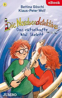 E-Book (epub) Die Nordseedetektive. Das rätselhafte Wal-Skelett von Bettina Göschl, Klaus-Peter Wolf