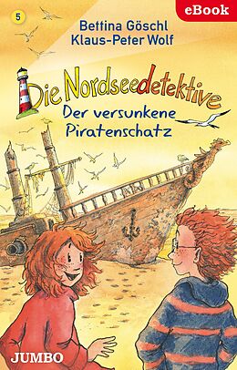 E-Book (epub) Die Nordseedetektive. Der versunkene Piratenschatz von Bettina Göschl, Klaus-Peter Wolf