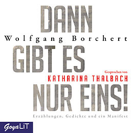 Audio CD (CD/SACD) Dann gibt es nur eins! Erzählungen, Gedichte und ein Manifest von Borchert Wolfgang