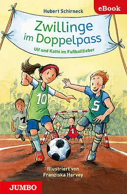 E-Book (epub) Zwillinge im Doppelpass. Ulf und Kathi im Fußballfieber von Hubert Schirneck, Franziska Harvey