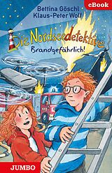 E-Book (epub) Die Nordseedetektive. Brandgefährlich! von Klaus-Peter Wolf, Bettina Göschl