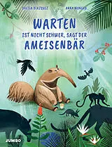 Fester Einband Warten ist nicht schwer, sagt der Ameisenbär von Sheila Blázquez