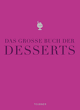 Fester Einband Das große Buch der Desserts von Katrin Wittmann, Bernd Arold, Markus Bischoff