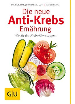 E-Book (epub) Die neue Anti-Krebs-Ernährung von Dr. rer. nat. Johannes Coy, Maren Franz