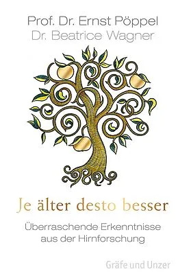 E-Book (epub) Je älter desto besser von Prof. Dr. Ernst Pöppel, Dr. Beatrice Wagner
