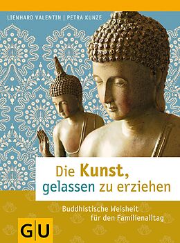 E-Book (epub) Die Kunst, gelassen zu erziehen von Lienhard Valentin, Petra Kunze