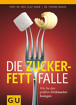 E-Book (epub) Die Zucker-Fett-Falle von Dr. Yvonne Braun, Prof. Dr. Olaf Adam