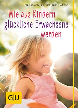 E-Book (epub) Wie aus Kindern glückliche Erwachsene werden von Prof. Dr. Gerald Hüther, Cornelia Nitsch