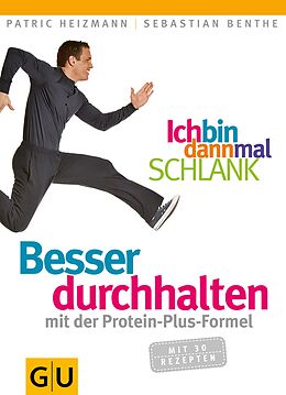 E-Book (epub) Ich bin dann mal schlank: Besser durchhalten mit der Protein-Plus-Formel von Patric Heizmann, Sebastian Benthe
