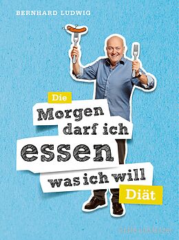 E-Book (epub) Die "Morgen darf ich essen, was ich will"-Diät von Bernhard Ludwig