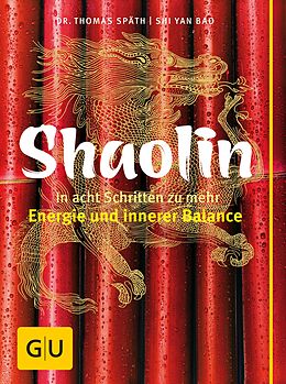 E-Book (epub) Shaolin - In acht Schritten zu mehr Energie und innerer Balance von Dr. Thomas Späth, Shi Yan Bao