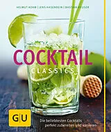 Fester Einband Cocktail Classics von Helmut Adam, Jens Hasenbein, Bastian Heuser