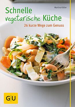E-Book (epub) Schnelle vegetarische Küche  26 kurze Wege zum Genuss von Martina Kittler