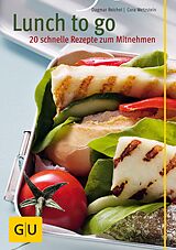 E-Book (epub) Lunch to go - 20 schnelle Rezepte zum Mitnehmen von Dagmar Reichel, Cora Wetzstein