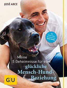 E-Book (epub) Meine 5 Geheimnisse für eine glückliche Mensch-Hund-Beziehung von José Arce