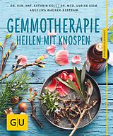 E-Book (epub) Gemmotherapie von Dr. rer. nat. Kathrin Koll, Dr. med. Ulrike Keim, Angelika Wagner-Bertram
