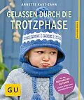 E-Book (epub) Gelassen durch die Trotzphase von Annette Kast-Zahn