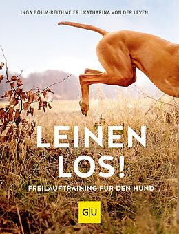 E-Book (epub) Leinen los! Freilauftraining für den Hund von Inga Böhm-Reithmeier, Katharina von der Leyen