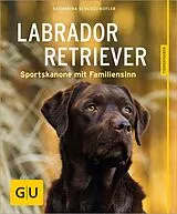 Kartonierter Einband Labrador Retriever von Katharina Schlegl-Kofler