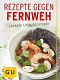 E-Book (epub) Rezepte gegen Fernweh von Nicole Stich, Bettina Matthaei