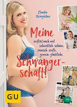E-Book (epub) Meine verflixt noch mal schrecklich-schöne, panisch-pralle, gemein-glückliche Schwangerschaft! von Claudia Weingärtner