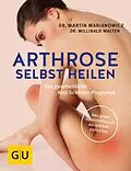 E-Book (epub) Arthrose selbst heilen von Dr. med. Martin Marianowicz, Dr. med. Willibald Walter