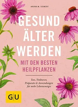 E-Book (epub) Gesund älter werden mit den besten Heilpflanzen von Aruna M. Siewert