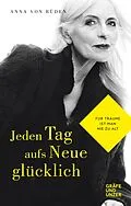 E-Book (epub) Jeden Tag aufs Neue glücklich von Anna von Rüden