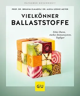 E-Book (epub) Vielkönner Ballaststoffe von Prof. Dr. Ibrahim Elmadfa, Dr. Alexa Leonie Meyer