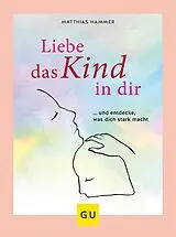 E-Book (epub) Liebe das Kind in Dir von Dr. Matthias Hammer