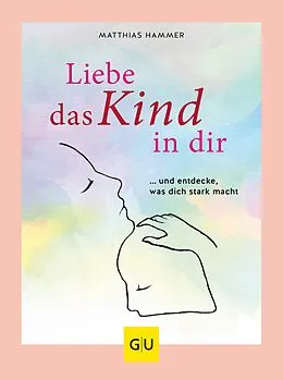 E-Book (epub) Liebe das Kind in Dir von Dr. Matthias Hammer