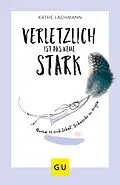 E-Book (epub) Verletzlich ist das neue Stark von Käthe Lachmann