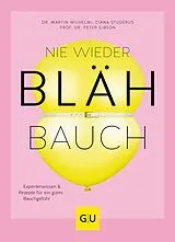 E-Book (epub) Nie wieder Blähbauch von Dr. med. Martin Wilhelmi, Diana Studerus, Prof. Dr. Peter Gibson