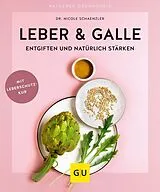 Kartonierter Einband Leber & Galle entgiften und natürlich stärken von Dr. Nicole Schaenzler
