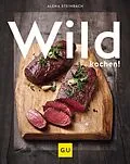 E-Book (epub) Wild kochen! von Alena Steinbach