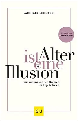 E-Book (epub) Alter ist eine Illusion von Prof. Dr. Michael Lehofer