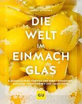 Fester Einband Die Welt im Einmachglas von Ursula Schersch