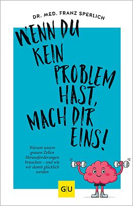 E-Book (epub) Wenn du kein Problem hast, mach dir eins! von Dr. med. Franz J. Sperlich