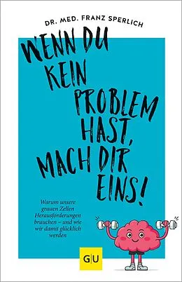 E-Book (epub) Wenn du kein Problem hast, mach dir eins! von Dr. med. Franz J. Sperlich
