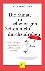 Kartonierter Einband Die Kunst, in schwierigen Zeiten nicht durchzudrehen von Ralf Senftleben